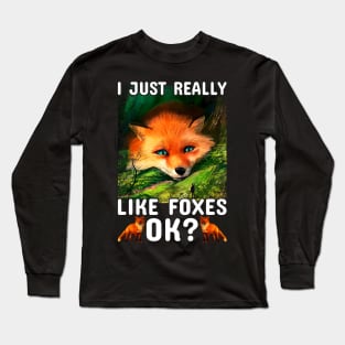 i just really like foxes ok Long Sleeve T-Shirt